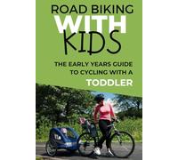 Road Biking With Kids: The early years guide to cycling with a toddler