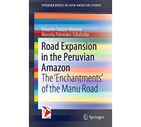 Road Expansion in the Peruvian Amazon: The 'Enchantments' of the Manu Road (SpringerBriefs in Latin American Studies)