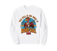 Road kill Cafe We Grill It Sweatshirt