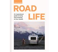 Road Life: An inspirational guide to living and travelling on four wheels (Slow Life Guides)