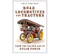 Road Locomotives and Tractors: From the Golden Age of Steam Power (New edition)