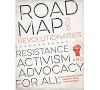 Road Map for Revolutionaries: Resistance, Activism, and Advocacy for All