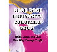 Road Rage Profanity Coloring Book: Relax, Laugh, and Cuss Your Way Through Traffic