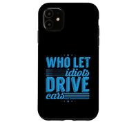 Road Rage: Who Let Idiots Drive Cars: Angry Driver Case for iPhone 11