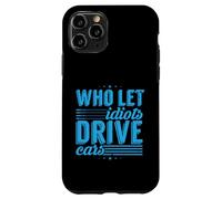 Road Rage: Who Let Idiots Drive Cars: Angry Driver Case for iPhone 11 Pro