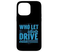 Road Rage: Who Let Idiots Drive Cars: Angry Driver Case for iPhone 14 Pro Max