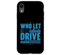 Road Rage: Who Let Idiots Drive Cars: Angry Driver Case for iPhone XR