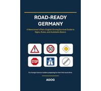 Road-Ready Germany: A Newcomer's Plain-English Driving Survival Guide to Signs, Rules, and Autobahn Basics