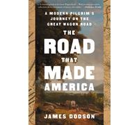 Road That Made America : A Modern Pilgrim's Journey on the Great Wagon Road