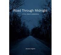 Road Through Midnight: A Civil Rights Memorial (Documentary Arts and Culture, Published in Association with the Center for Documentary Studies at Duke University)