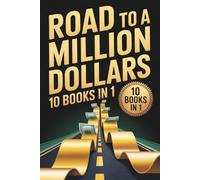 Road to a Million Dollars: 10 Books in 1: A Practical Step-by-Step Guide to Building Wealth, Growing Your Mindset, and Creating Financial Freedom