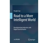Road to a More Intelligent World : Revolutionizing Industries with Digital Transformation