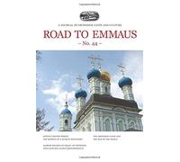 Road to Emmaus No. 44: A Journal of Orthodox Faith and Culture