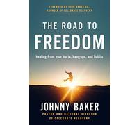 The Road to Freedom: Healing from Your Hurts, Hang-ups, and Habits