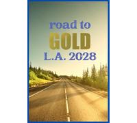 Road to Gold L.A. 2028: Notebook Journal to Document Journey to Los Angeles Olympics 2028