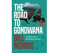 Road to Gondwana, The: In search of the lost supercontinent