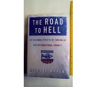 Road to Hell: The Ravaging Effects of Foreign Aid International Charity