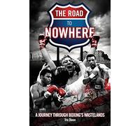 Road to Nowhere: A Journey Through Boxing's Wastelands