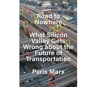 Road to Nowhere – What Silicon Valley Gets Wrong about the Future of Transportation