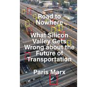Road to Nowhere : What Silicon Valley Gets Wrong about the Future of Transportation