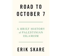 Road to October 7: A Brief History of Palestinian Islamism