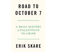 Road to October 7 : A Brief History of Palestinian Islamism