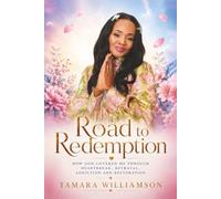 Road To Redemption: How God Covered Me Through Heartbreak, Betrayal, Addiction And Restoration