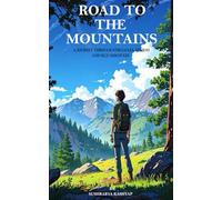 ROAD TO THE MOUNTAINS: A JOURNEY THROUGH STRUGGLES, STORMS AND SELF-DISCOVERY