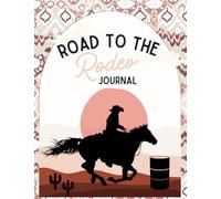 Road to the Rodeo Journal (Barrel Racing): Your companion on the journey to the arena