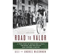 Road to Valor: A True Story of WWII Italy, the Nazis, and the Cyclist Who Inspired a Nation