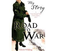 Road to War - a First World War Girl's Diary 1916 - 1917 (My Story)
