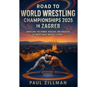 Road to World Wrestling Championships 2025 in Zagreb: Unveiling the Power, Passion, and Prestige of Wrestling’s Biggest Stage