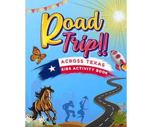 Road Trip Across Texas: Kids Activity Book (Oklahoma & Texas Trails: Exciting Road Trip Adventures for Kids)