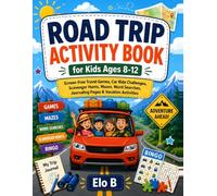 Road Trip Activity Book for Kids Ages 8-12: Screen-Free Travel Games, Car Ride Challenges, Scavenger Hunts, Mazes, Word Searches, Journaling Pages & Vacation Activities