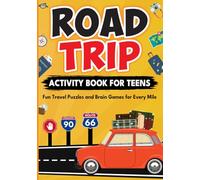 Road Trip Activity Book for Teens: Fun Travel Games, Brain Puzzles, Challenges, and Screen-Free Activities for Ages 12-16 on Long Car Rides, Flights, and Family Vacations