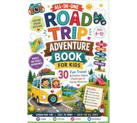 Road Trip Adventure Book: Interactive Travel Activities Featuring Scavenger Hunts, Mazes, Creative Challenges, Family Games, Memory Pages, Observation Fun, and Learning Adventures for Ages 6-10