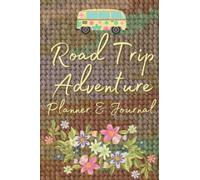 Road Trip Adventure Planner And Journal: A Smart Fully Featured Travel Companion For An Exciting Campervan, Caravan, Trailer or RV Vacation.