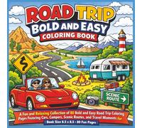 Road Trip Bold and Easy Coloring Book: A Fun and Relaxing Collection of 80 Bold and Easy Road Trip Coloring Pages Featuring Cars, Campers, Scenic ... Moments for Stress Relief and Creative Joy...