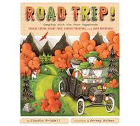 Road Trip!: Camping with the Four Vagabonds: Thomas Edison, Henry Ford, Harvey Firestone, and John Burroughs