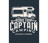 Road Trip Captain: Camping log book and journal for RV and camping enthusiasts, friends, retirement, graduation and anyone who likes to travel