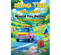 Road Trip Challenge: Would You Rather? Travel & Camping Edition: 300 Fun Family-Friendly Questions & Wild Choices for Road Trips, Camping, Vacations & Car Rides (Ages 6-12)