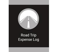Road Trip Expense Log: A Simple Travel Tracker to Record Fuel, Lodging, Daily Charges, Budget Planning, and Costs
