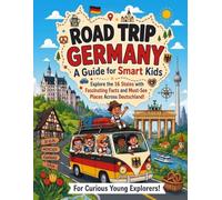 Road Trip Germany: A Guide for Smart Kids: Explore the 16 States with Fascinating Facts and Must-See Places Across Deutschland for Curious Young Explorers! (Smart Kids Road Trip Series)