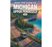 Road trip guide to michigan upper peninsula 2026: Your Guide to Scenic Routes, Campgrounds, Hiking Trails And Coastal Escapes