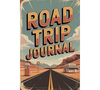 Road Trip Journal: Dream Plan and Document Your American Adventure with a Bucket List Daily Logs Miles Tracker Food Finds and Memory Pages