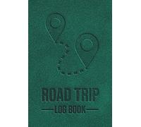 Road Trip Log Book - Journal for Adventure and Family Vacations: Notebook with Prompts to Record your Road Trip Information with Van, RV, Caravan or Car - 100 pages Logbook - 6x9 inch - pocket-size
