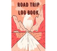 Road Trip Log Book: Vacation Travel Journal Diary Family Roadtrip Logbook Notebook with Writing Prompts to Record Your Trips & Adventures - Fun Gifts for Road Trippers Men Women Couples & Kids