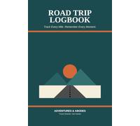 Road Trip Logbook: A Guided Journal to Track Mileage, Budget, Stops & Memories for 50 Adventures