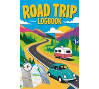 ROAD TRIP LOGBOOK: Track Mileage, Destinations, and Memories | Ultimate Family Travel Journal for RV Owners, Campers, & Adventure Seekers: Log ... Epic, Cross-Country Journeys / Perfect Gift
