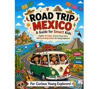 Road Trip Mexico: A Travel Guide for Smart Kids: Explore 32 States, Ancient Maya Ruins, and Fascinating Culture for Young Explorers! (Smart Kids Road Trip Series)